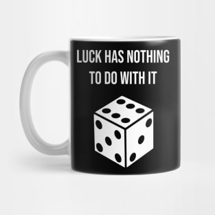 Luck has nothing to do with it Mug